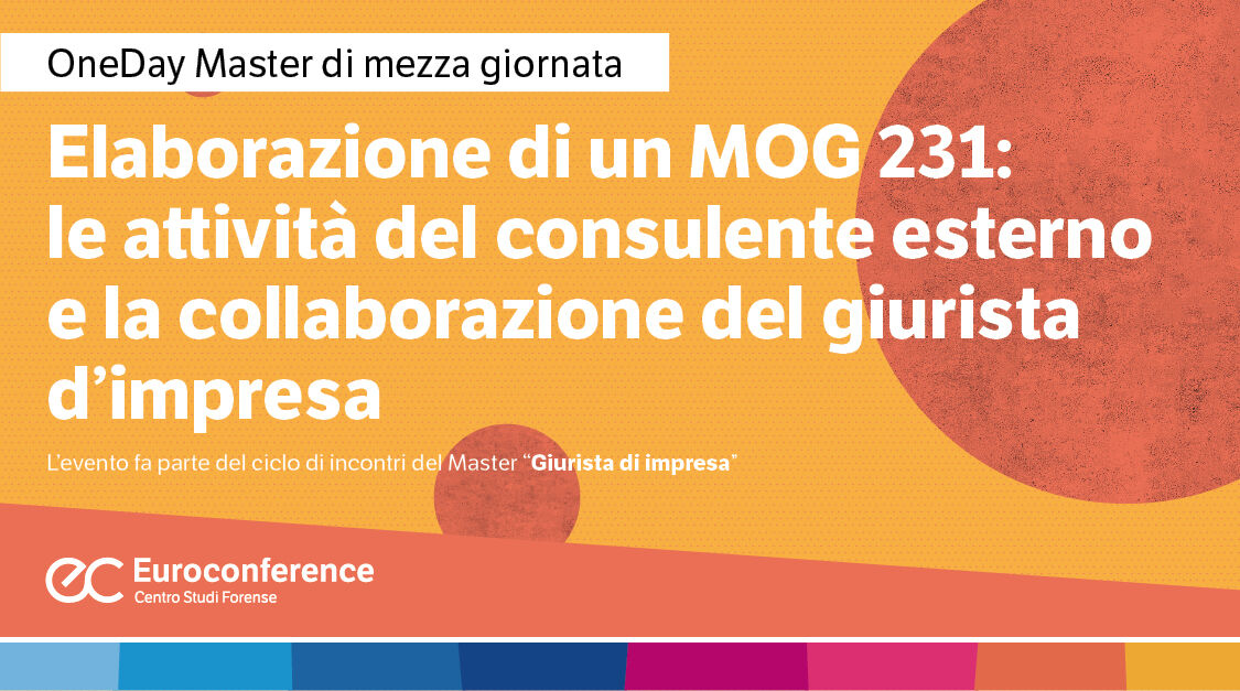 Immagine Elaborazione di un MOG 231: le attività del consulente esterno e la collaborazione del giurista d'impresa | Euroconference